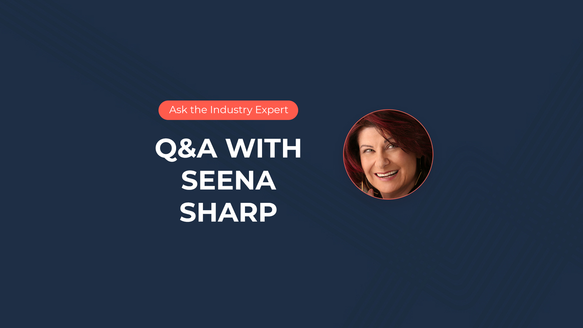 Ask the Industry Expert- Q&A with Seena Sharp
