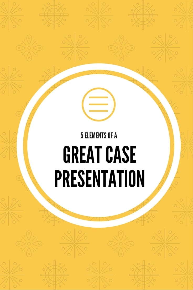 5 Tips for a Great Case Presentation