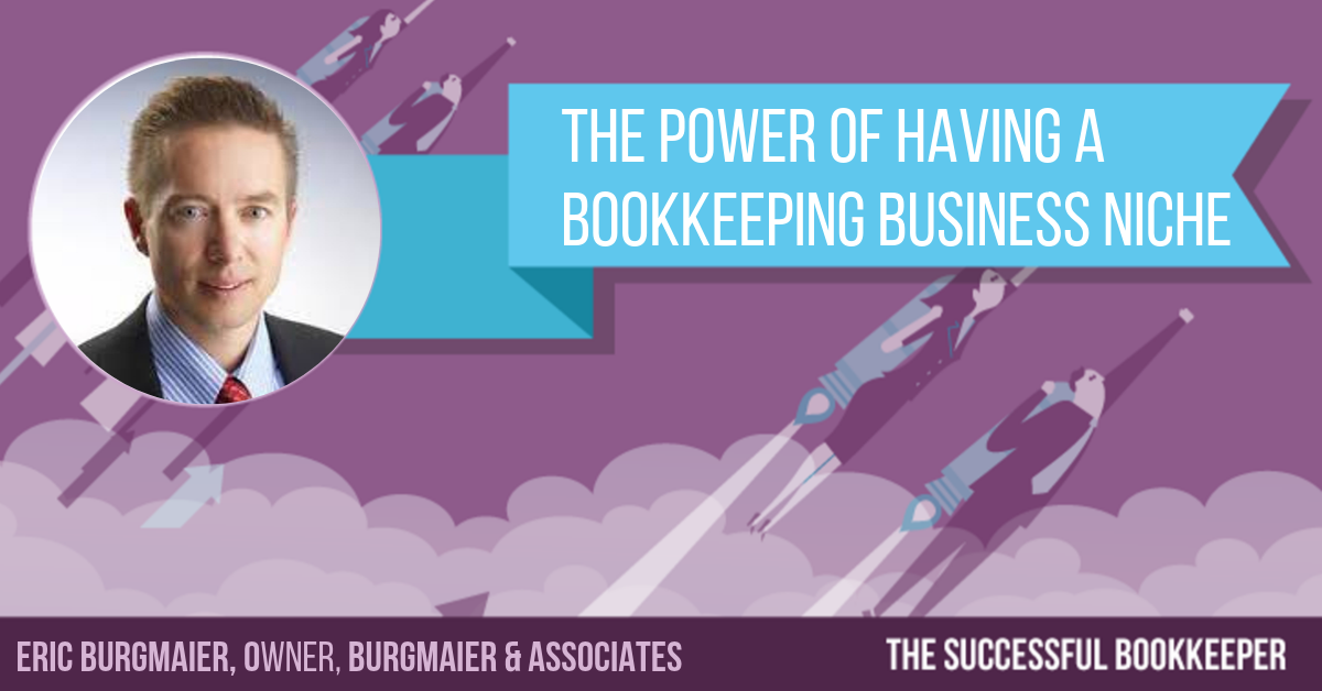 Eric Burgmaier - The Power of Having A Bookkeeping Business Niche