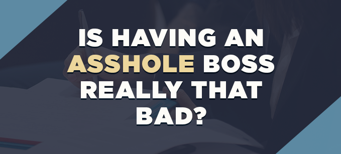 Your An Asshole Boss