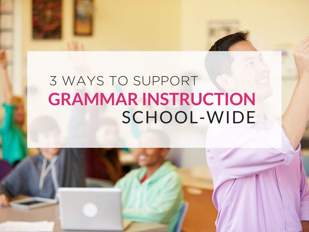 3 Easy Ways to Support Grammar Instruction Schoolwide