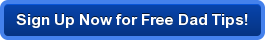Sign Up Now for Free Dad Tips!