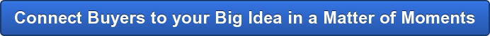Connect Buyers to your Big Idea in a Matter of Moments