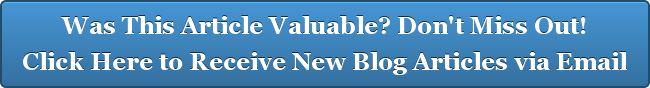 Was This Article Valuable? Don't Miss Out! Click Here to Receive New Blog Articles via Email