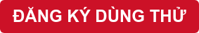 ĐĂNG KÝ DÙNG THỬ