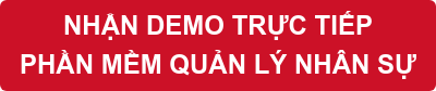 NHẬN DEMO TRỰC TIẾP PHẦN MỀM QUẢN LÝ NHÂN SỰ