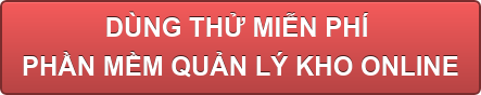 DÙNG THỬ MIỄN PHÍ PHẦN MỀM QUẢN LÝ KHO ONLINE DÙNG THỬ MIỄN PHÍ PHẦN MỀM QUẢN LÝ KHO ONLINE