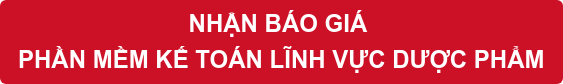 NHẬN BÁO GIÁ PHẦN MỀM KẾ TOÁN LĨNH VỰC DƯỢC PHẨM