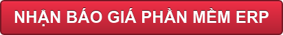 NHẬN BÁO GIÁ PHẦN MỀM ERP