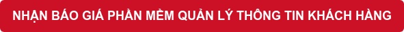 NHẬN BÁO GIÁ PHẦN MỀM QUẢN LÝ THÔNG TIN KHÁCH HÀNG