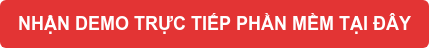 NHẬN DEMO TRỰC TIẾP PHẦN MỀM TẠI ĐÂY