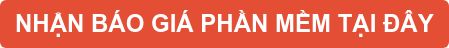 NHẬN BÁO GIÁ PHẦN MỀM TẠI ĐÂY NHẬN BÁO GIÁ PHẦN MỀM TẠI ĐÂY