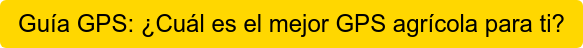 Guía GPS: ¿Cuál es el mejor GPS agrícola para ti?